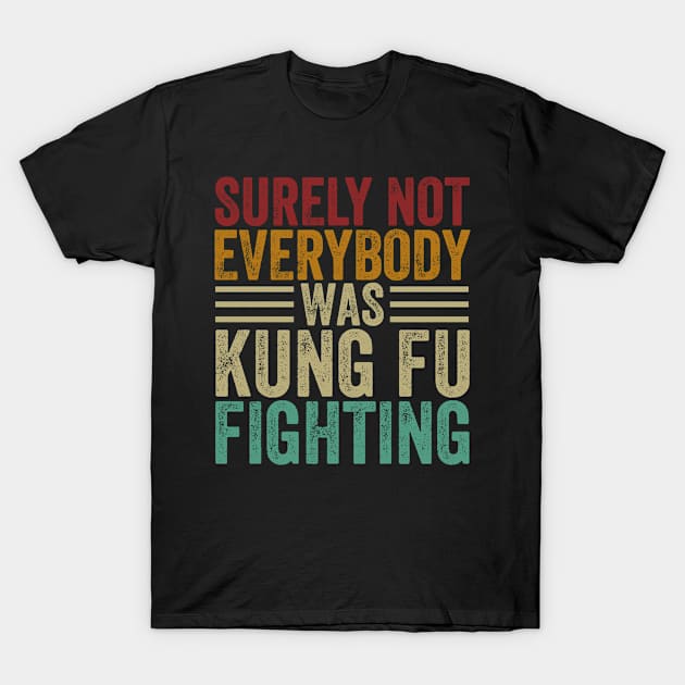 Surely Not Everyone Was Kung Fu Fighting T-Shirt by foxredb